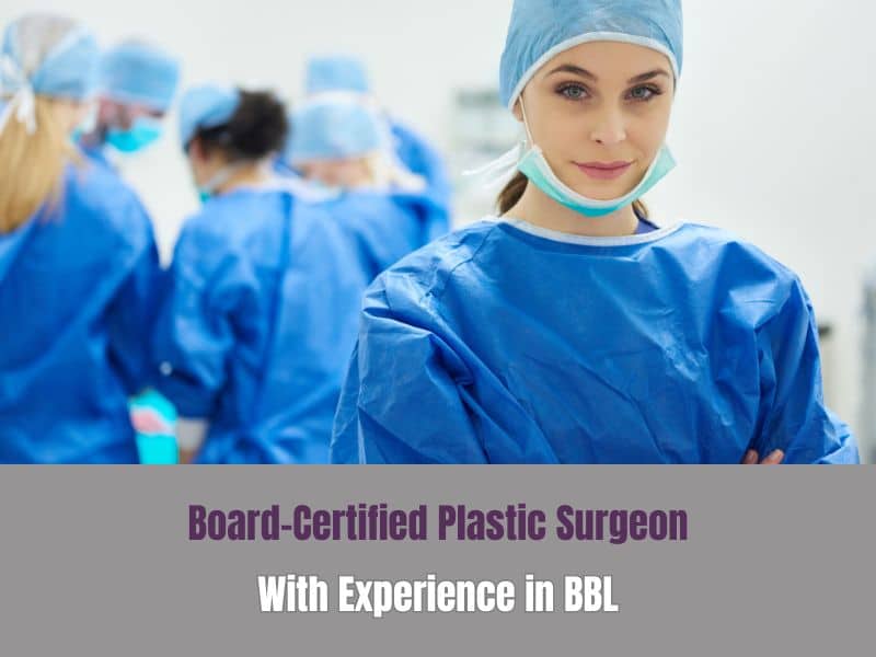 Board-Certified Plastic Surgeon With Experience in BBL
