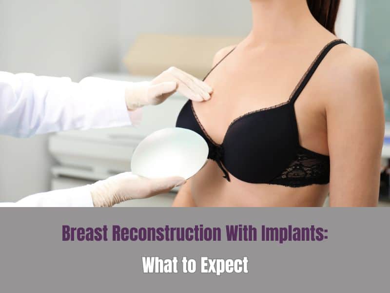 Breast Reconstruction With Implants What to Expect