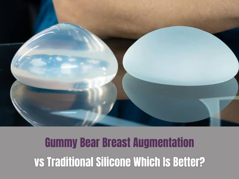 Gummy Bear Breast Augmentation vs Traditional Silicone: Which Is Better?