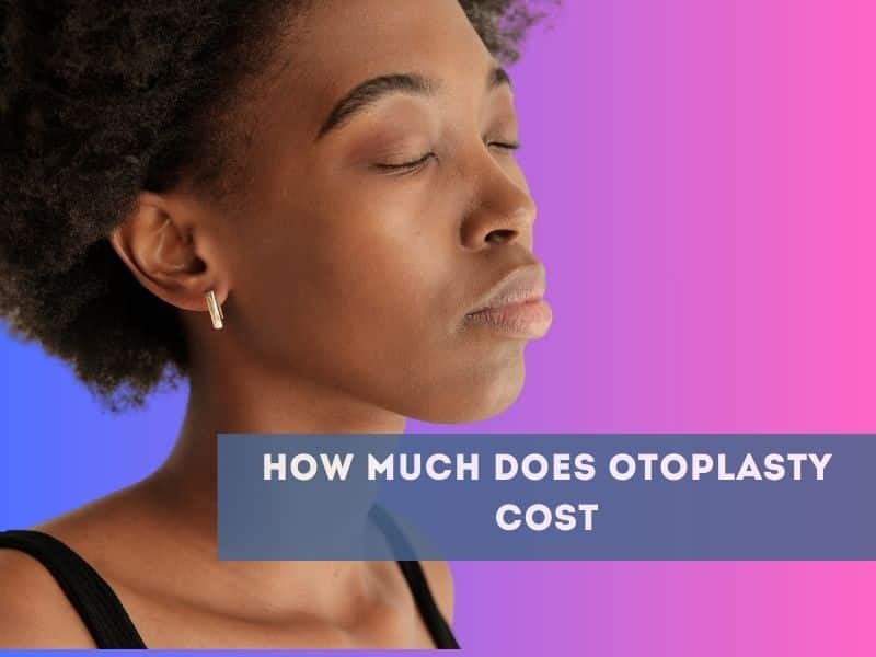 How Much Does Otoplasty Cost