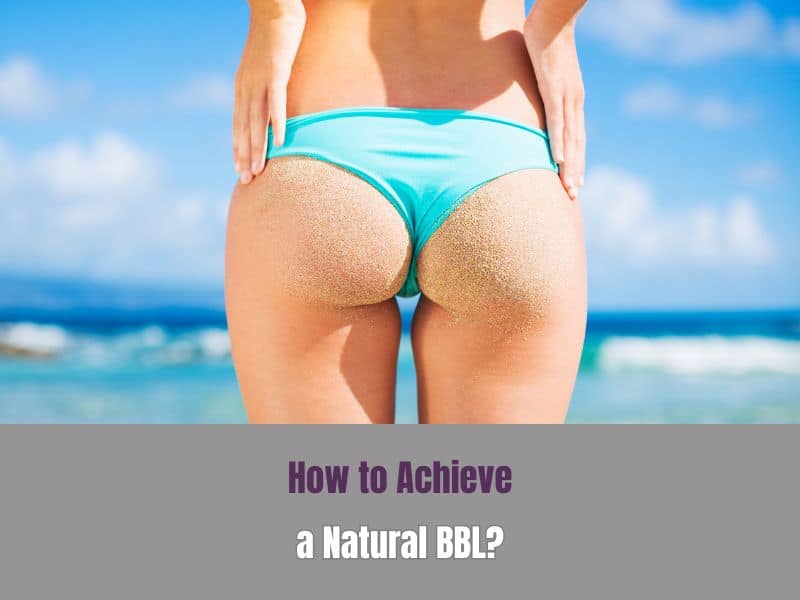 How to Achieve a Natural BBL