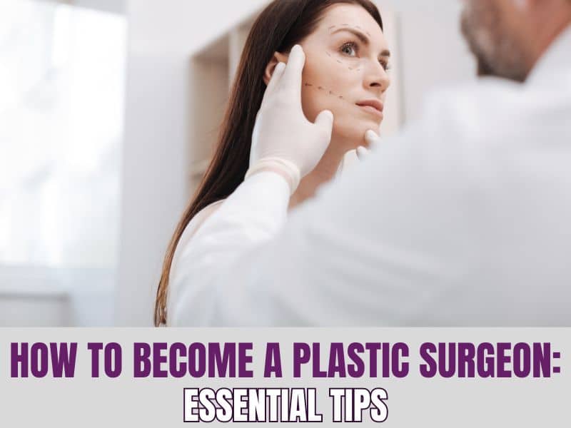 How to Become a Plastic Surgeon Essential Tips