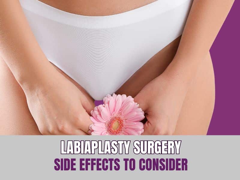 Labiaplasty Surgery Side Effects To Consider