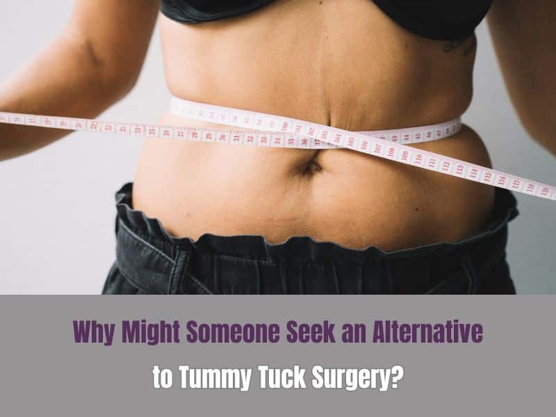 Why Might Someone Seek an Alternative to Tummy Tuck Surgery?